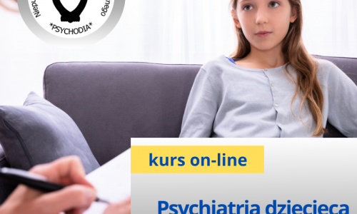 Wybrane zagadnienia psychiatrii dziecięcej z elementami psychologii klinicznej kurs online