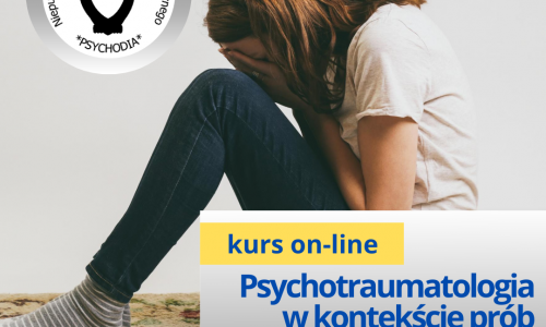 Psychotraumatologia w kontekście prób samobójczych z podstawami psychiatrii dziecięcej i terapii zaburzeń zachowania dzieci i młodzieży kurs online